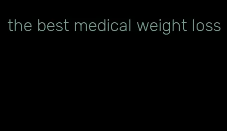 the best medical weight loss