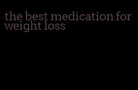 the best medication for weight loss