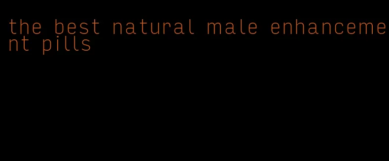 the best natural male enhancement pills