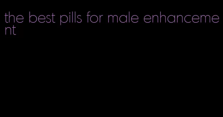 the best pills for male enhancement