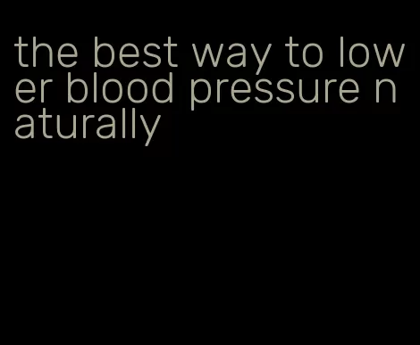 the best way to lower blood pressure naturally