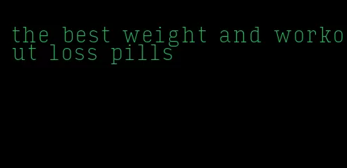 the best weight and workout loss pills