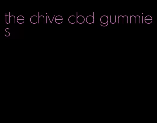the chive cbd gummies