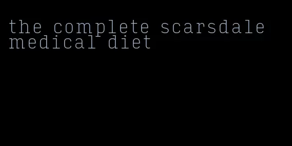 the complete scarsdale medical diet