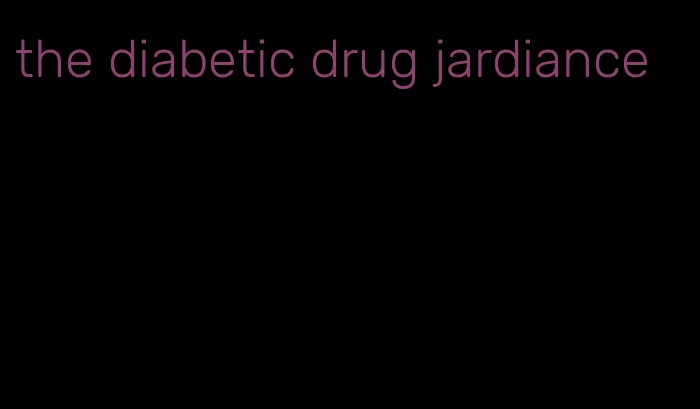 the diabetic drug jardiance