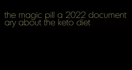 the magic pill a 2022 documentary about the keto diet