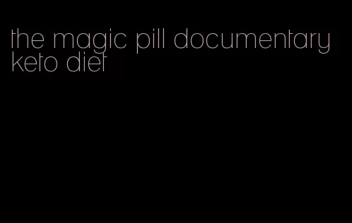 the magic pill documentary keto diet