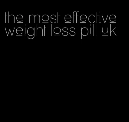 the most effective weight loss pill uk