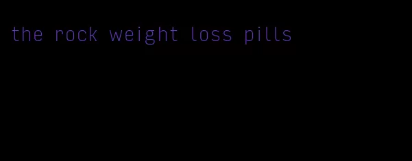 the rock weight loss pills