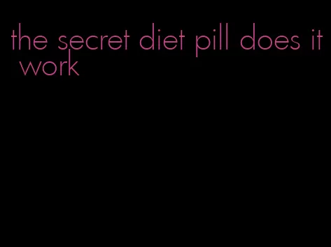 the secret diet pill does it work
