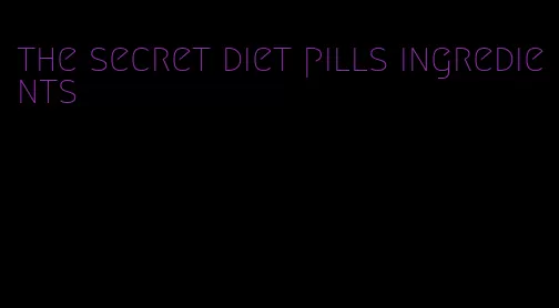 the secret diet pills ingredients