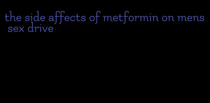 the side affects of metformin on mens sex drive