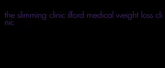 the slimming clinic ilford medical weight loss clinic