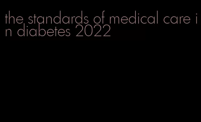 the standards of medical care in diabetes 2022