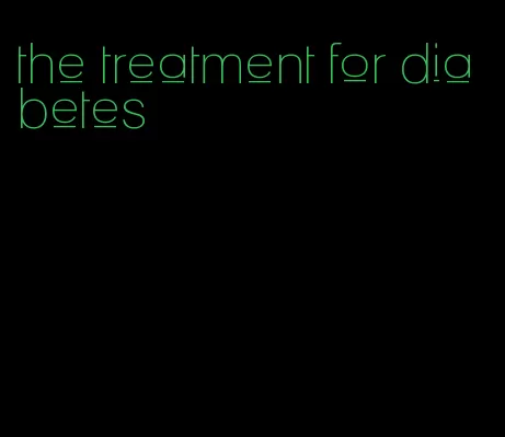 the treatment for diabetes