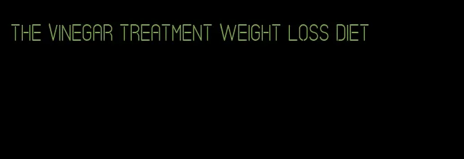 the vinegar treatment weight loss diet