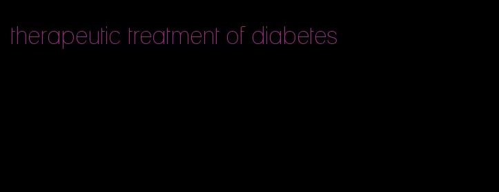 therapeutic treatment of diabetes