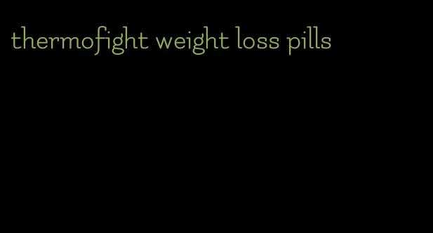 thermofight weight loss pills