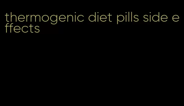 thermogenic diet pills side effects