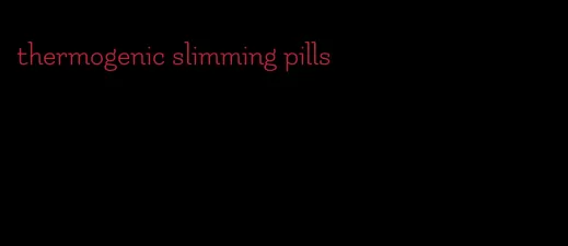 thermogenic slimming pills