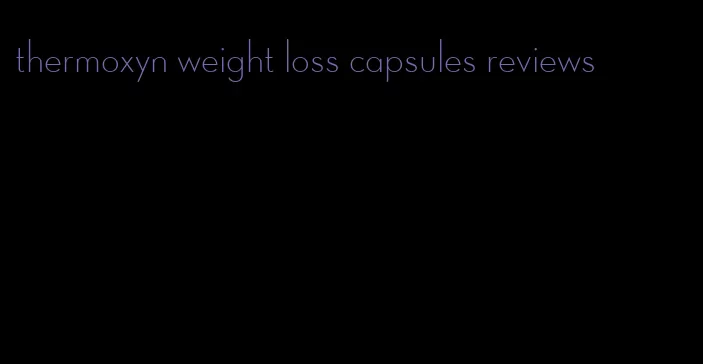 thermoxyn weight loss capsules reviews