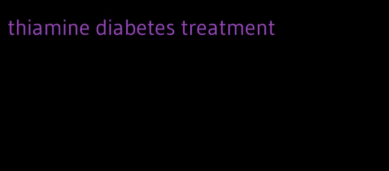 thiamine diabetes treatment