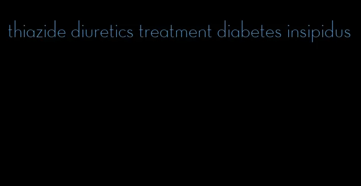thiazide diuretics treatment diabetes insipidus