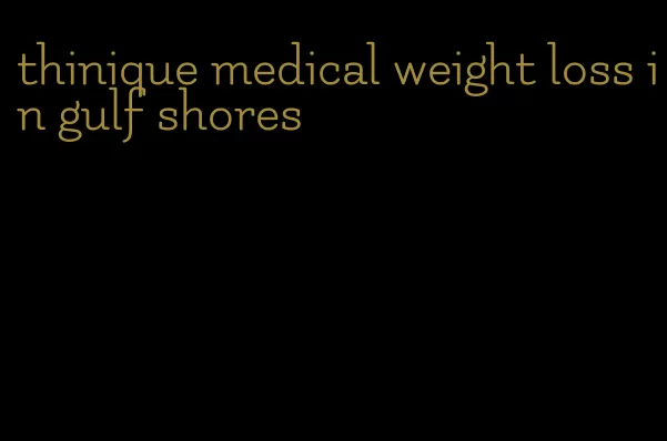 thinique medical weight loss in gulf shores