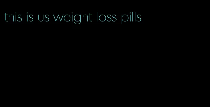 this is us weight loss pills