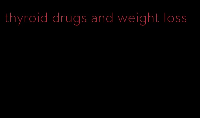 thyroid drugs and weight loss