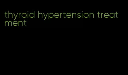 thyroid hypertension treatment