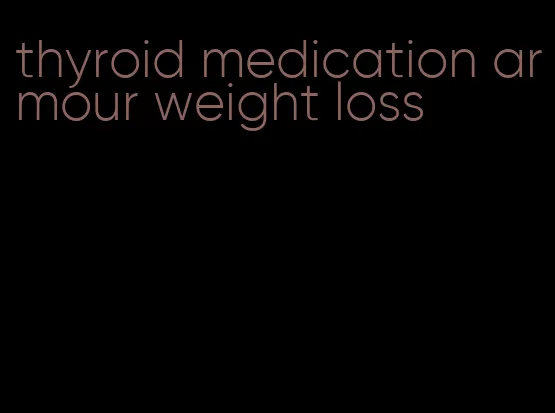 thyroid medication armour weight loss