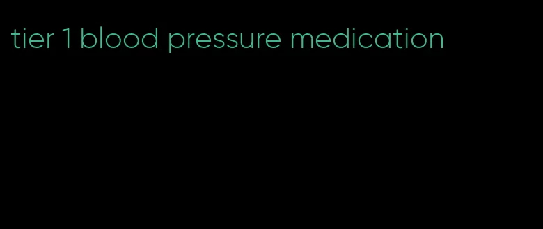 tier 1 blood pressure medication