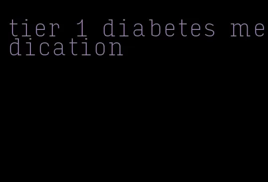 tier 1 diabetes medication