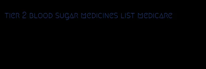 tier 2 blood sugar medicines list medicare