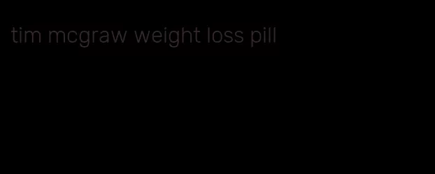 tim mcgraw weight loss pill