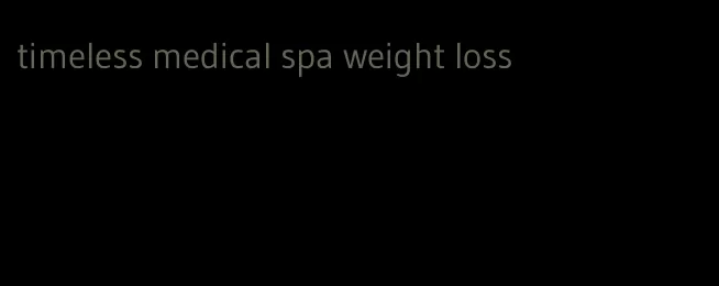 timeless medical spa weight loss
