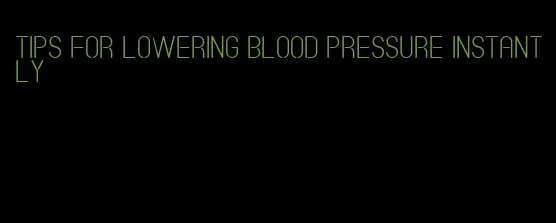 tips for lowering blood pressure instantly