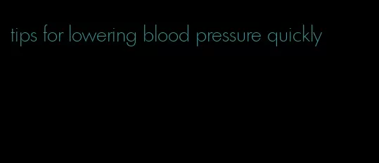 tips for lowering blood pressure quickly