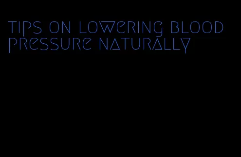 tips on lowering blood pressure naturally