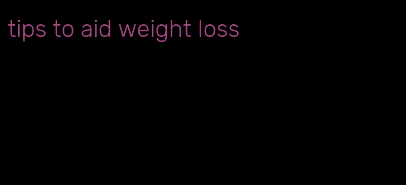 tips to aid weight loss