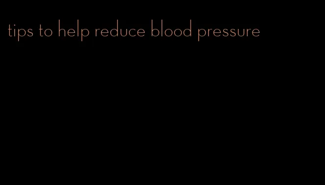 tips to help reduce blood pressure