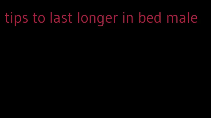 tips to last longer in bed male