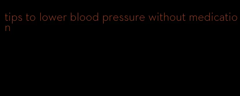 tips to lower blood pressure without medication
