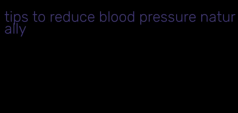 tips to reduce blood pressure naturally
