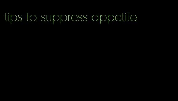 tips to suppress appetite