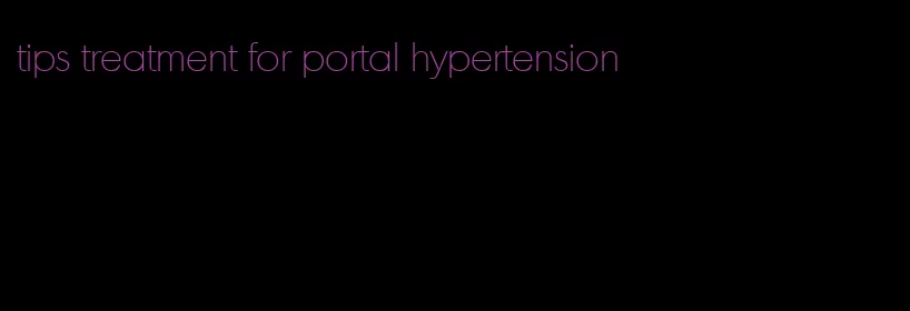 tips treatment for portal hypertension