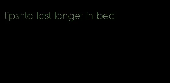 tipsnto last longer in bed