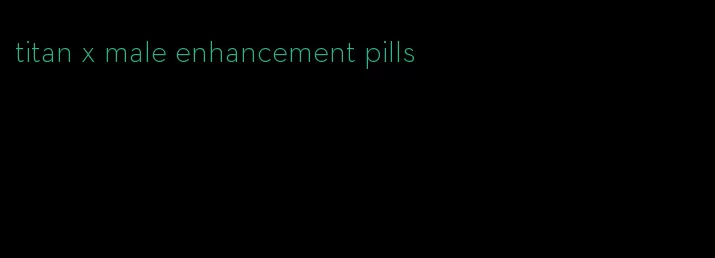 titan x male enhancement pills
