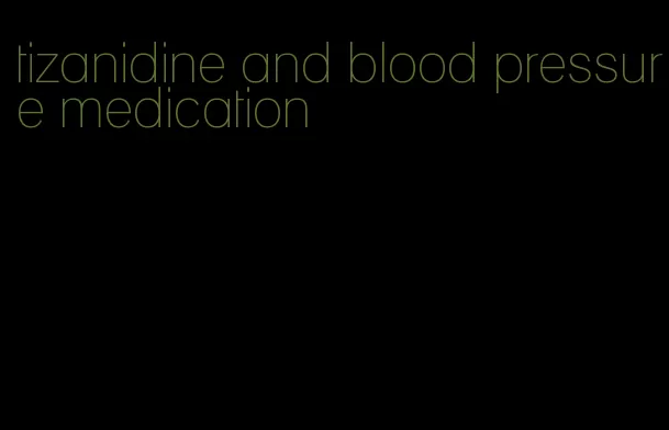 tizanidine and blood pressure medication